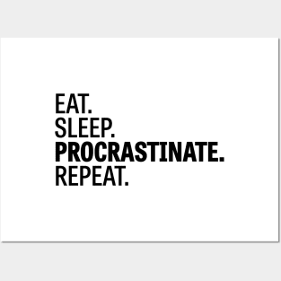 Eat. Sleep. Procrastinate. Repeat. Posters and Art